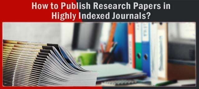 How to Publish Research Papers in Highly Indexed Journals?