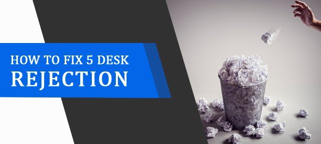How to fix 5 Desk Rejection
