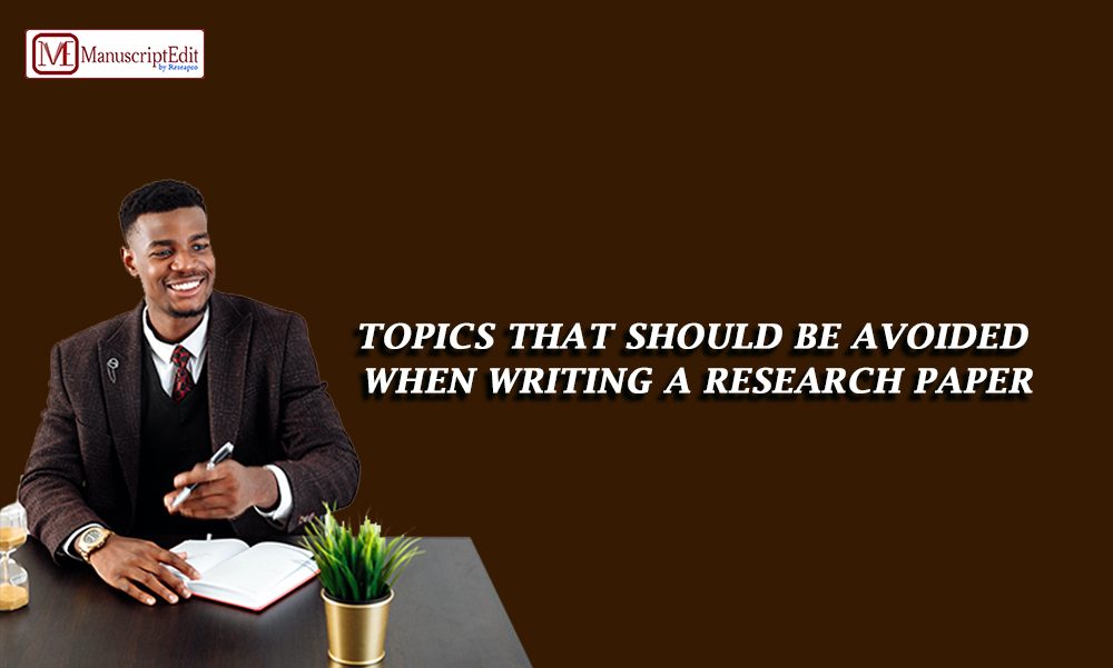 Topics that should be avoided when writing a Research Paper