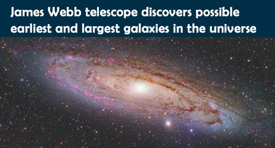 James Webb telescope discovers possible earliest and largest galaxies in the universe