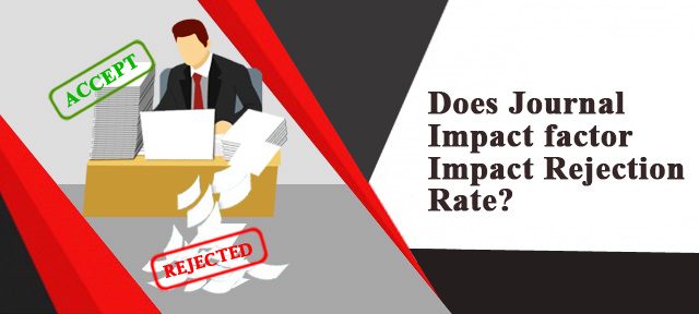 Does Journal Impact factor Impact Rejection Rate?