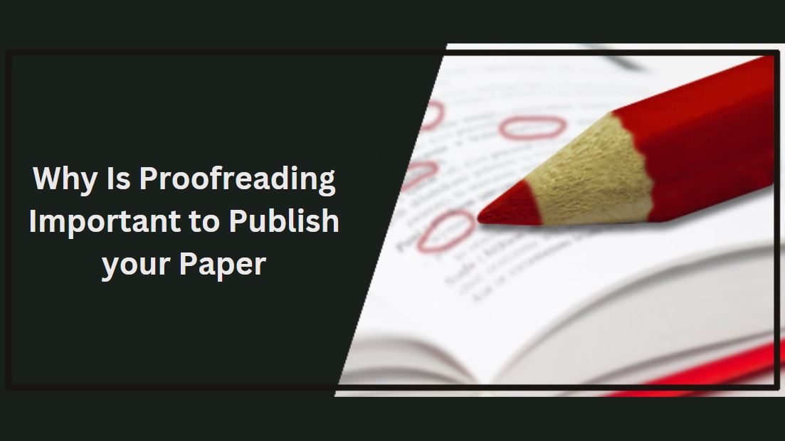 Why Is Proofreading Important to Publish your Paper?