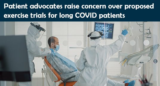 Patient advocates raise concern over proposed exercise trials for long COVID patients
