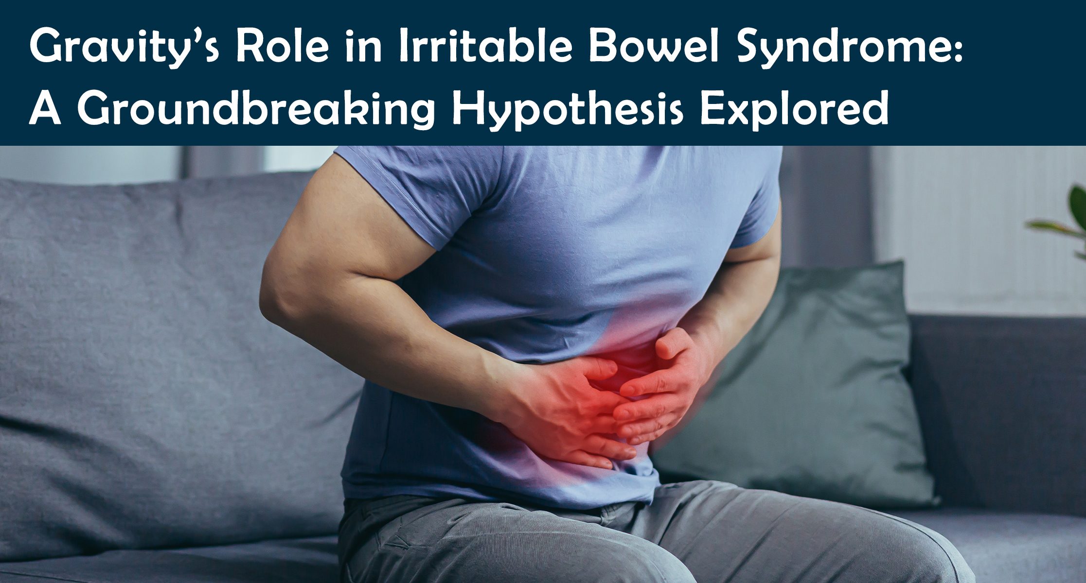 Gravity’s Role in Irritable Bowel Syndrome: A Groundbreaking Hypothesis Explored