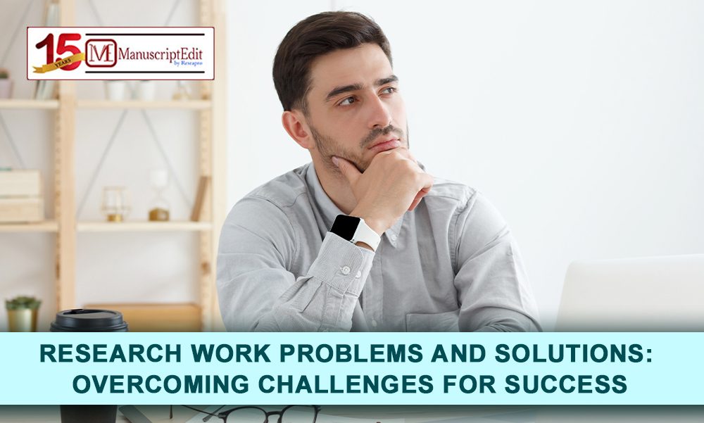 Research Work Problems and Solutions: Overcoming Challenges for Success