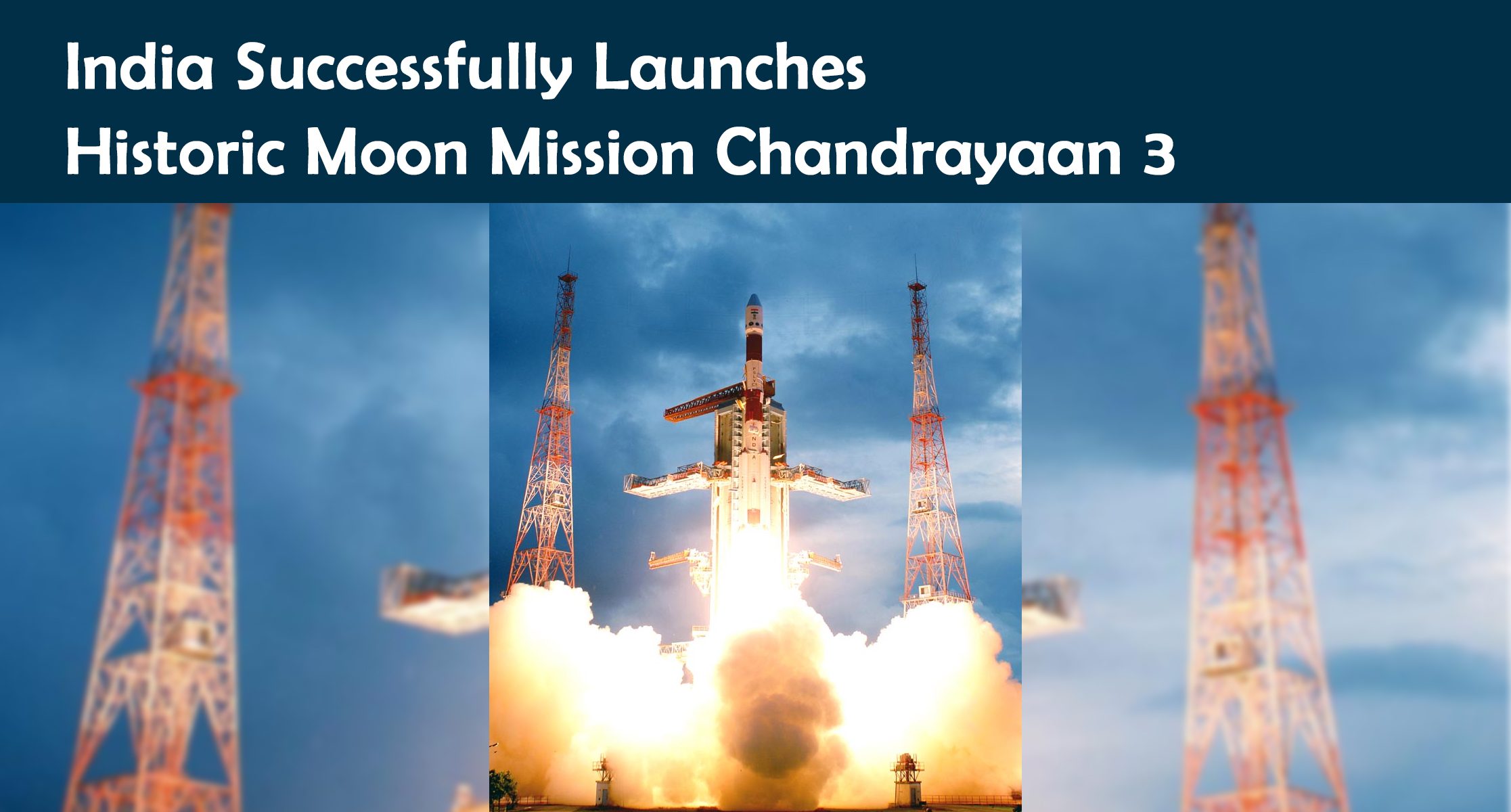 India Successfully Launches Historic Moon Mission Chandrayaan 3