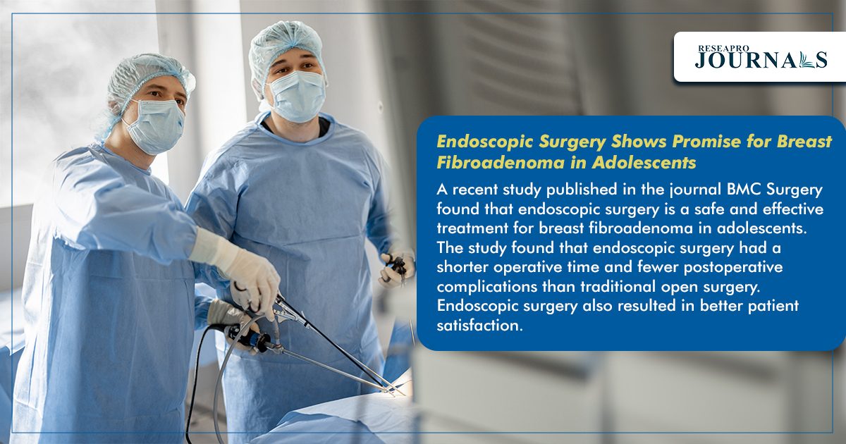 Endoscopic Surgery: A New Hope for Breast Fibroadenoma Treatment in Adolescents.