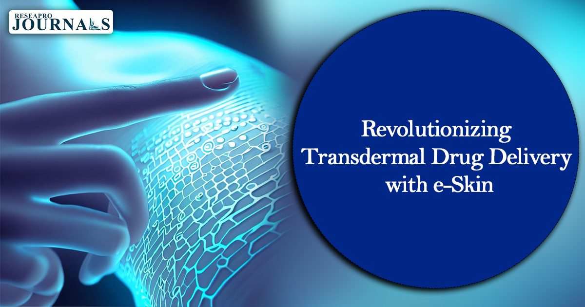 Revolutionizing Transdermal Drug Delivery with e-Skin