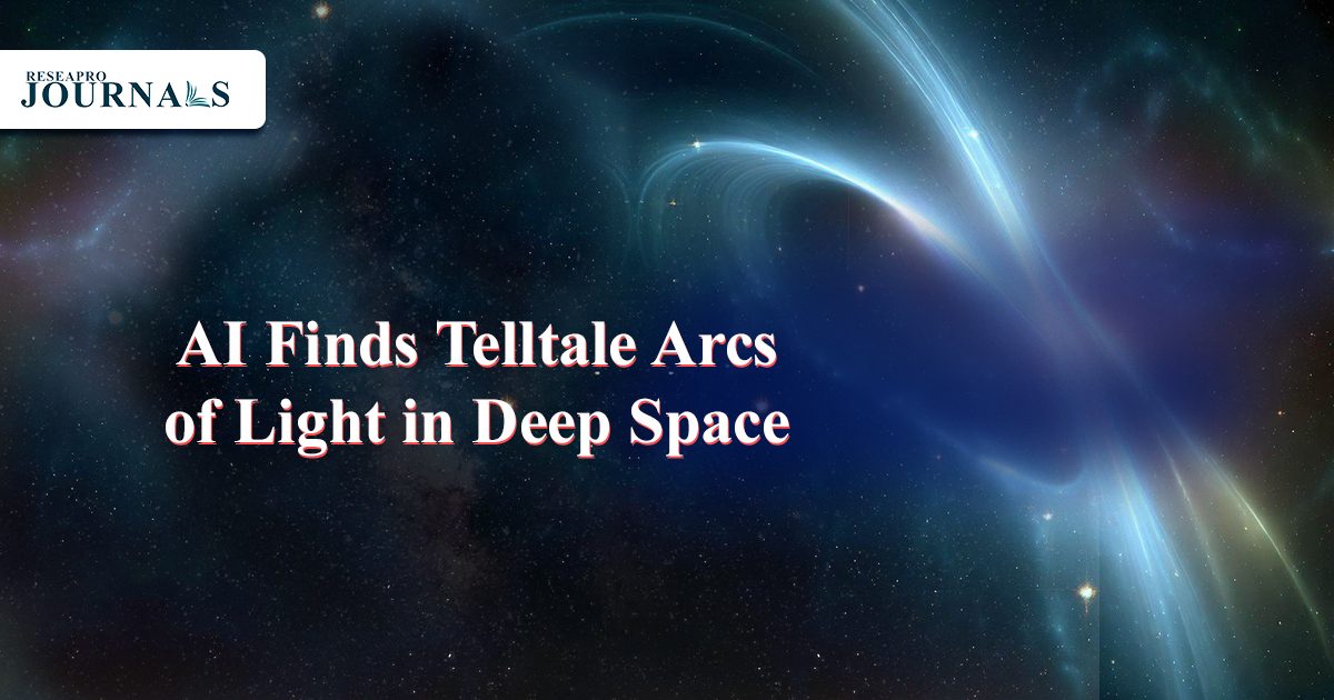 AI Finds Telltale Arcs of Light in Deep Space