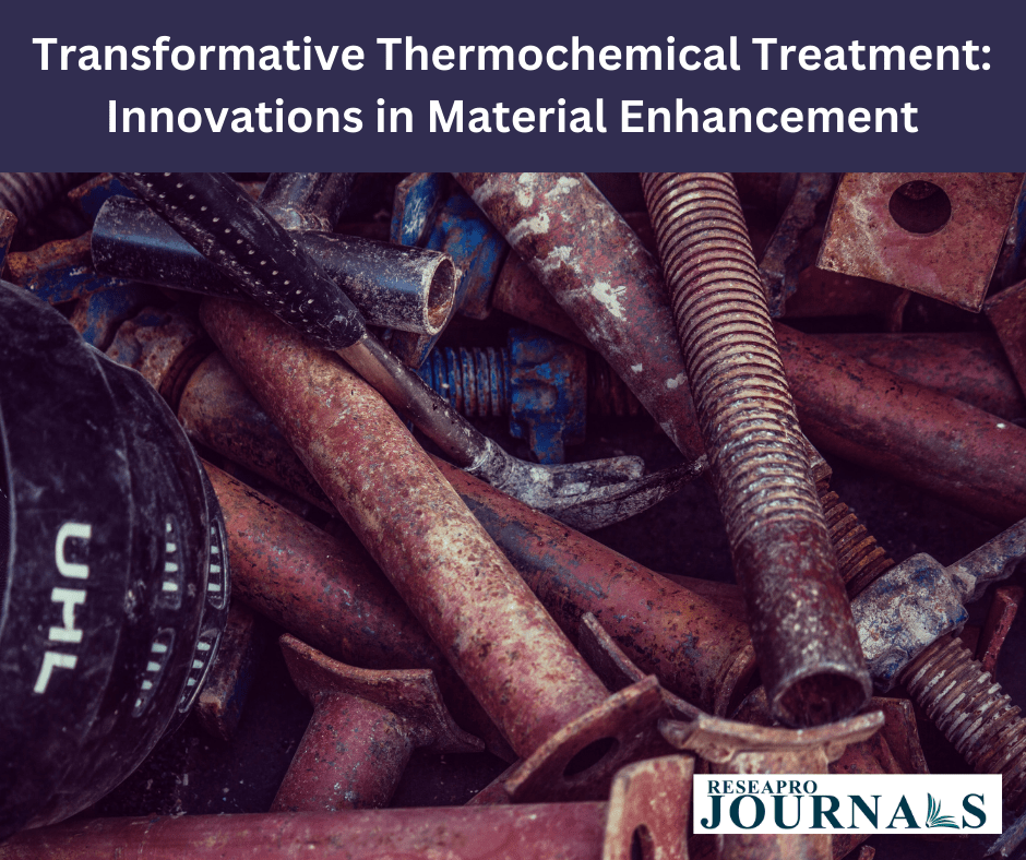 Transformative Thermochemical Treatment: Innovations in Material Enhancement