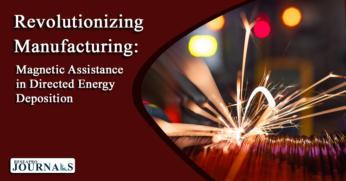 Revolutionizing Manufacturing: Magnetic Assistance in Directed Energy Deposition