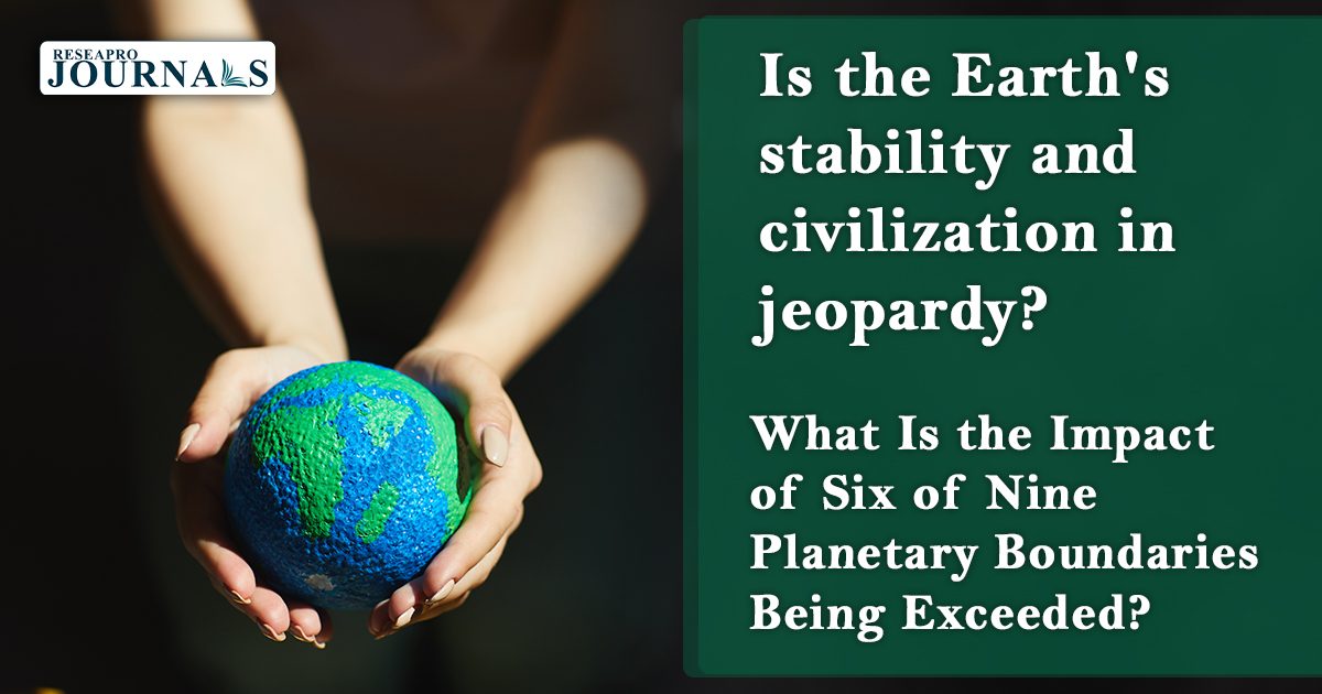 Planetary Boundaries: Six Out of Nine Exceeded, Posing Risks to Earth’s Stability and Civilization.