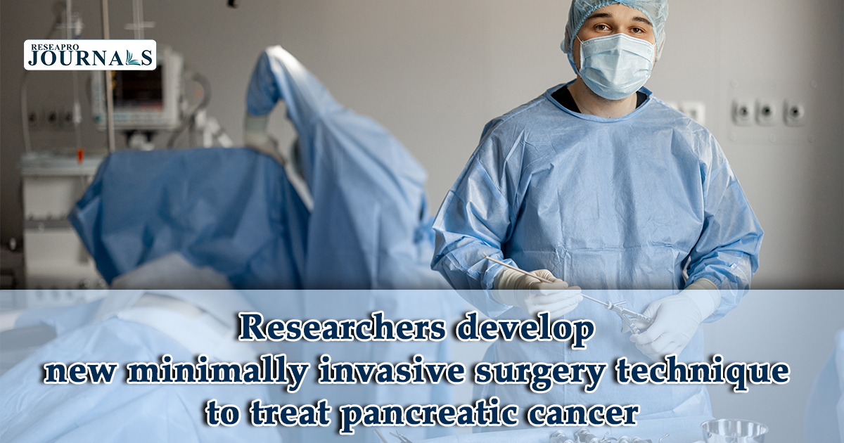 Researchers develop new minimally invasive surgery technique to treat pancreatic cancer