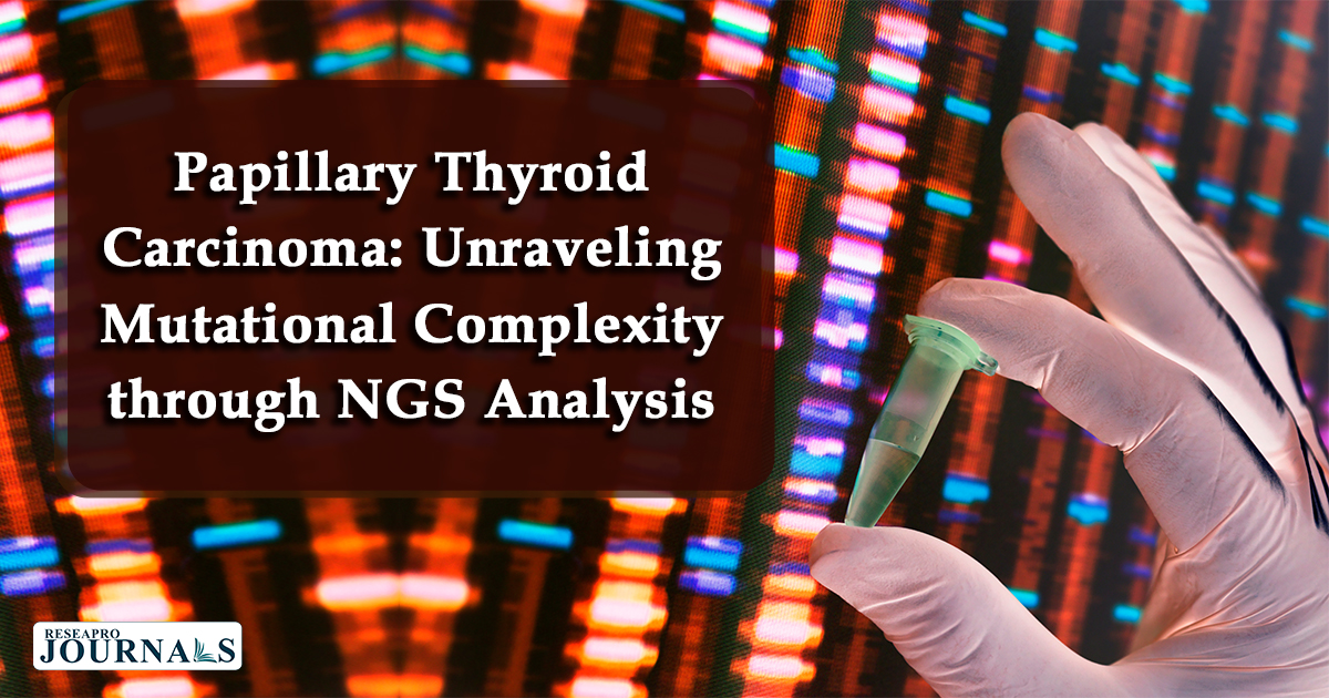 Papillary Thyroid Carcinoma: Unraveling Mutational Complexity through NGS Analysis