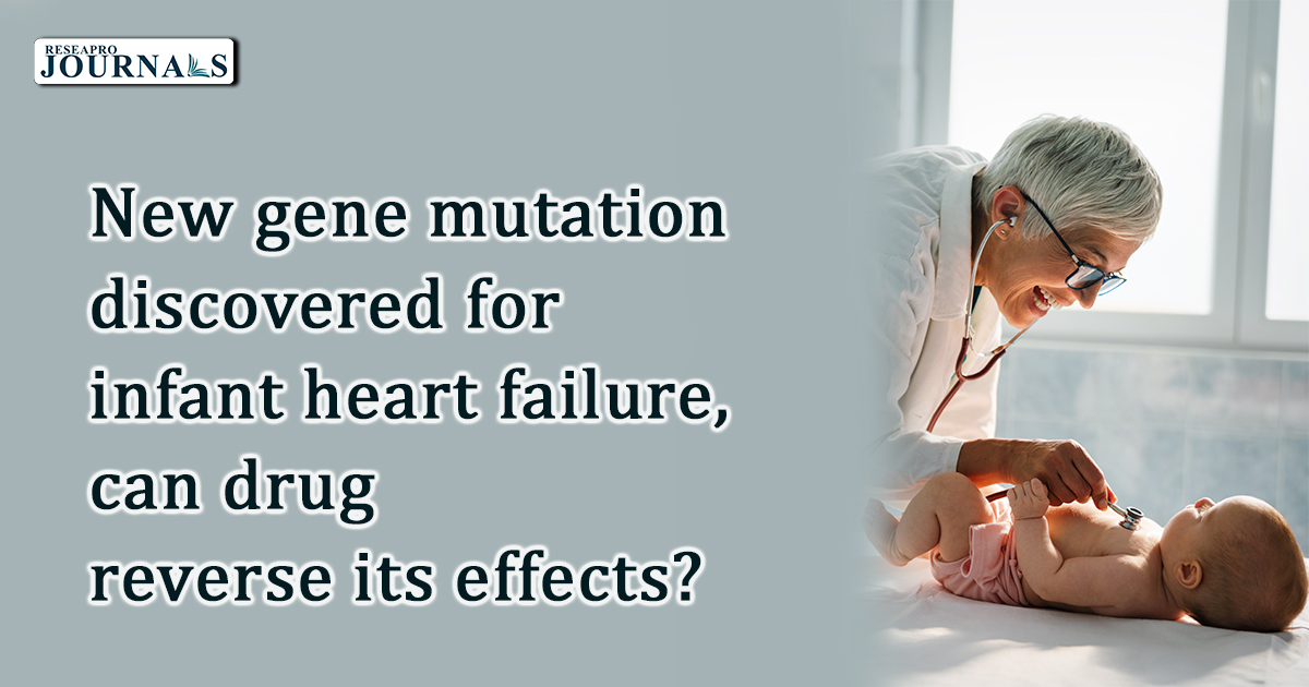 New gene mutation discovered as cause of heart failure in infants, and drug successfully reverses its effects.