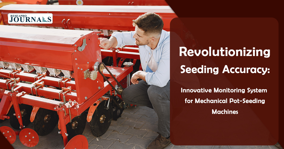 Revolutionizing Seeding Accuracy: Innovative Monitoring System for Mechanical Pot-Seeding Machines