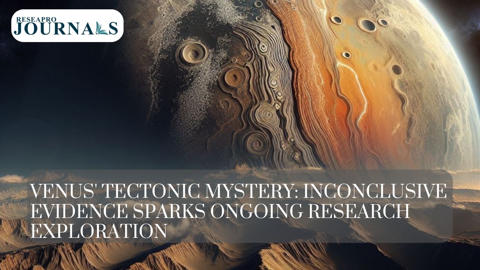 Venus’ tectonic mystery: inconclusive evidence sparks ongoing research exploration