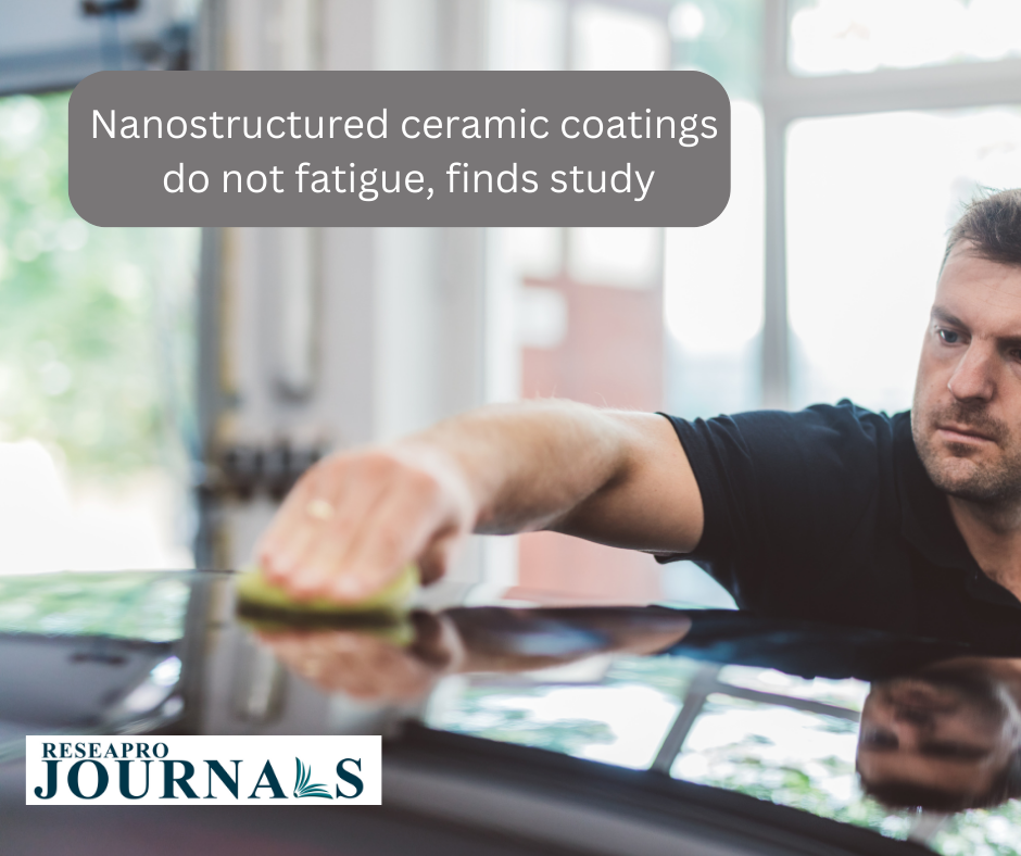 Nanostructured ceramic coatings do not fatigue, finds study