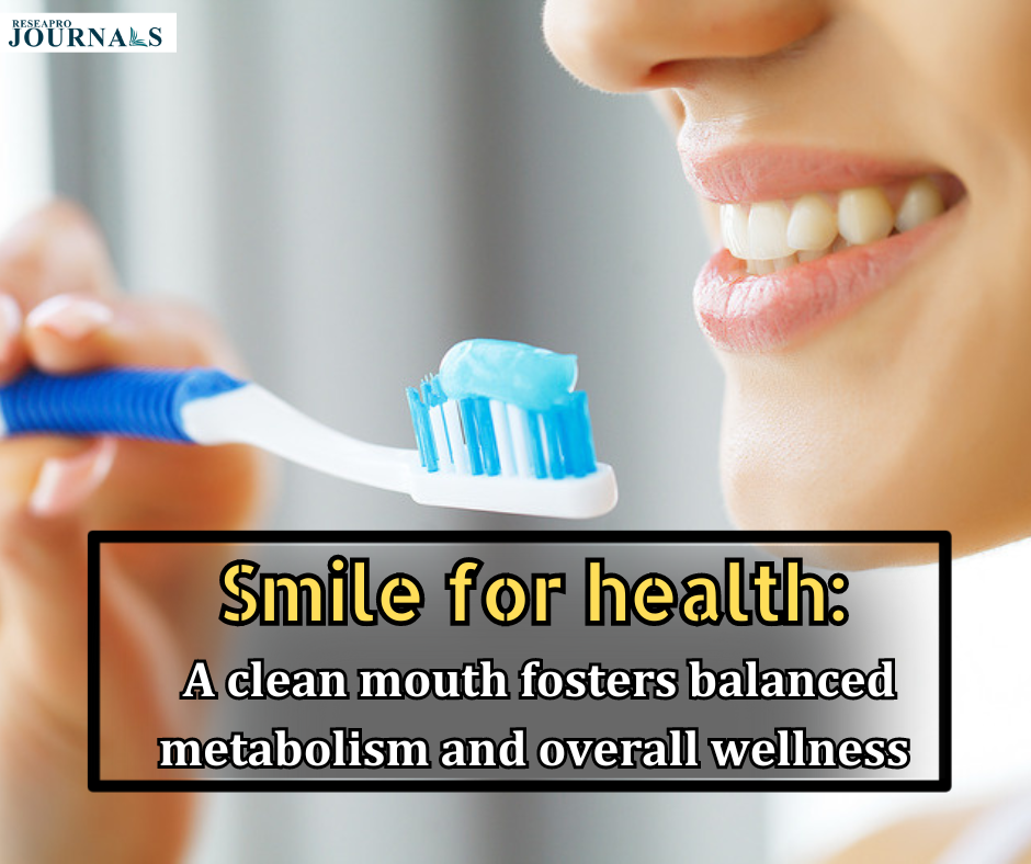 Smile for health: A clean mouth fosters balanced metabolism and overall wellness