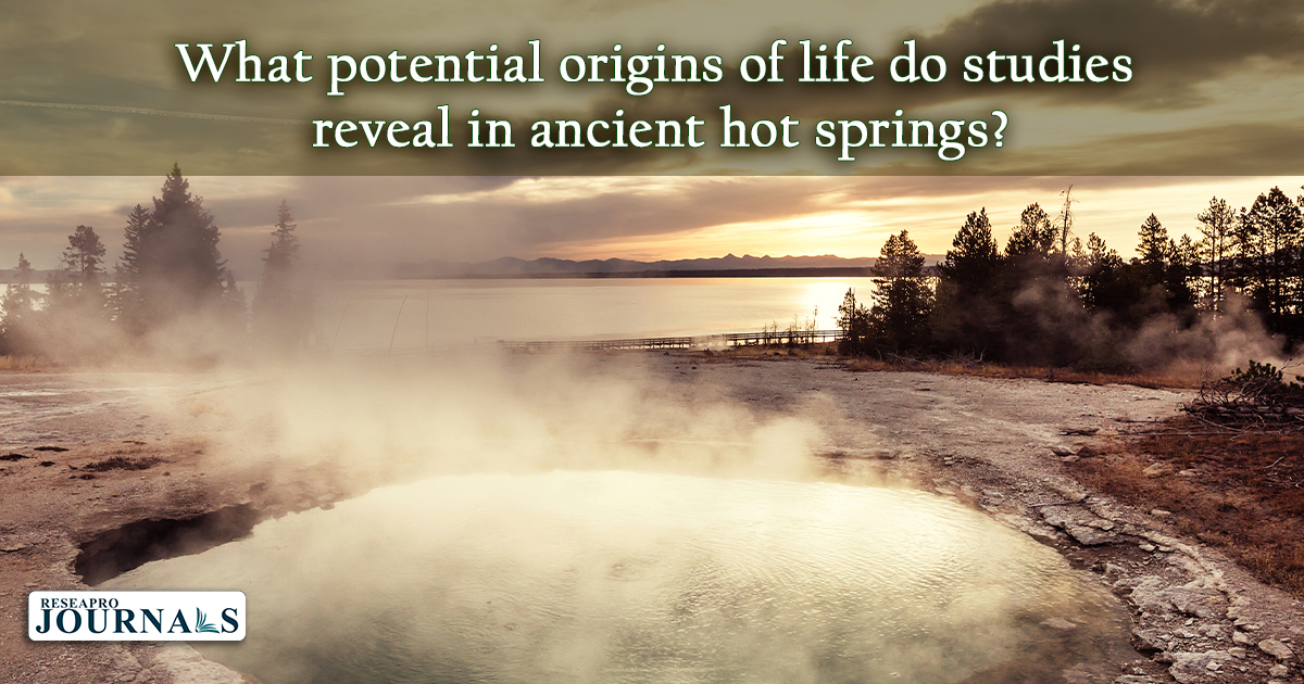 Unlocking life’s origins: Ancient hot springs as Earth’s incubators.