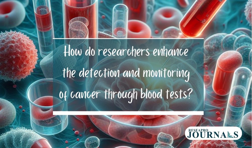 Revolutionizing cancer care: Blood tests offer precise detection and monitoring.